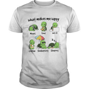 Turtle What Makes Me Happy Music For Wifi Coffee Sunbathing Sleeping Shirt